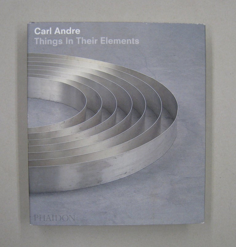 Item #57589 Carl Andre: Things In Their Elements. Alistair Rider.