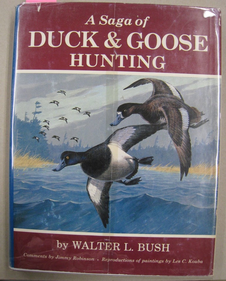 Item #57732 A Saga of Duck and Goose Hunting. Walter L. Bush.