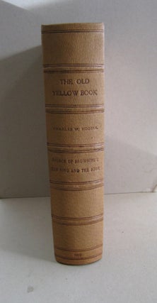 The Old Yellow Book Source of Browning's The Ring and the Book in complete Photo-reproduction.