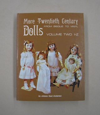 More Twentieth-Century Dolls: From Bisque to Vinyl; Two Volume Set