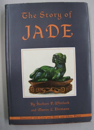Item #57828 The Story of Jade. Herbert P. Whitlock, Martin L. Ehrmann