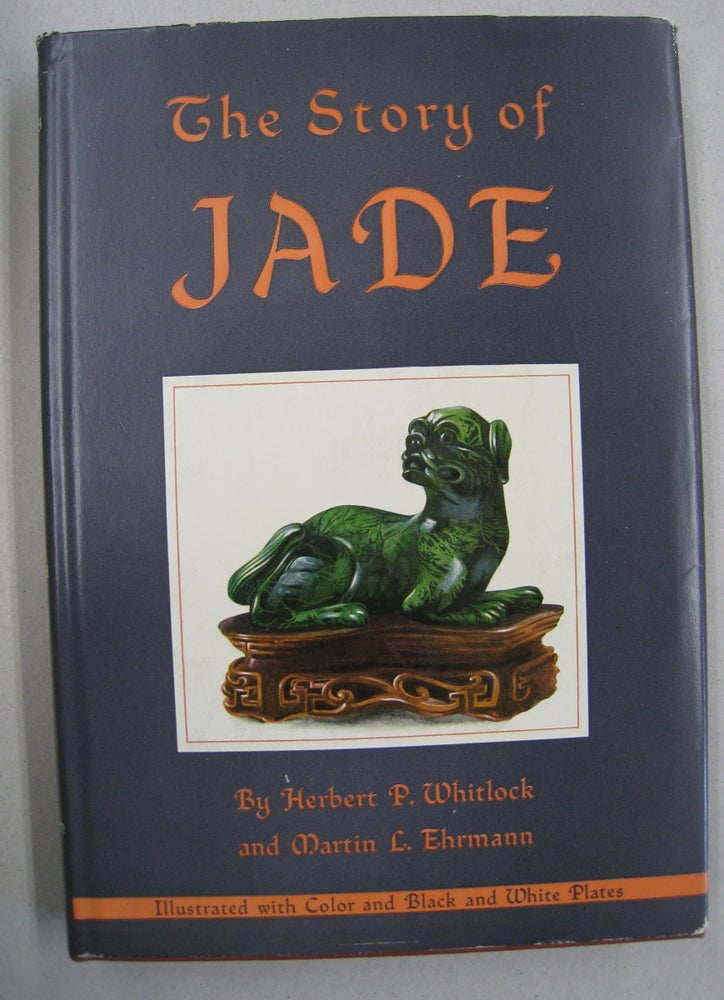 Item #57828 The Story of Jade. Herbert P. Whitlock, Martin L. Ehrmann.
