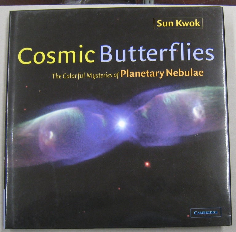 Item #57850 Cosmic Butterflies; The Colorful Mysteries of Planetary Nebulae. Sun Kwok.