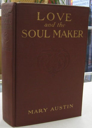 Item #57859 Love and the Soul Maker. Mary Austin