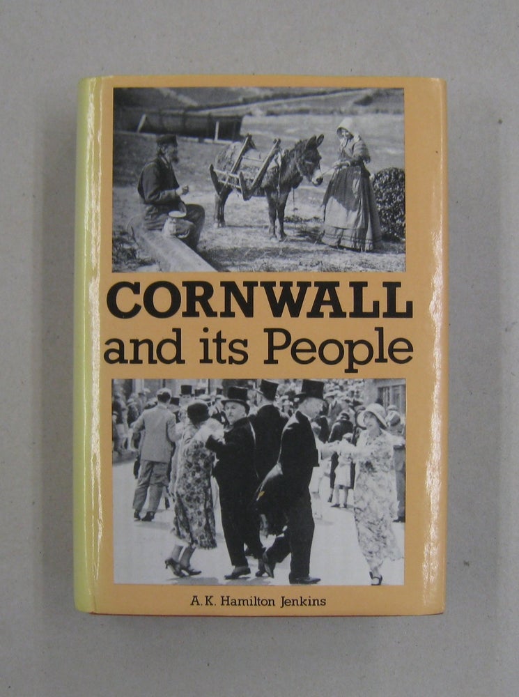 Item #57879 Cornwall and Its People; Being a new impression of the composite work including: Cornish Seafarers, 1932, Cornwall and the Cornish, 1933, Cornish Homes and Customs 1934. A K. Hamilton Jenkins.