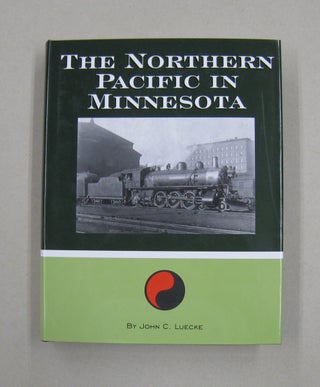 Item #57894 The Northern Pacific in Minnesota. John C. Luecke