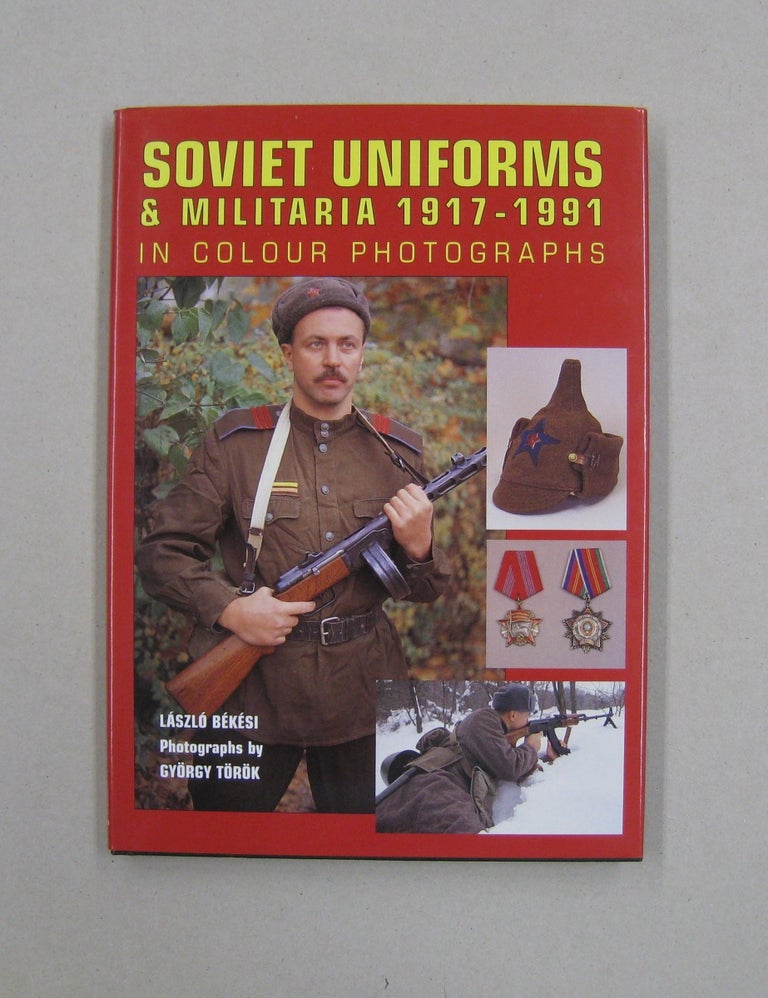 Item #57962 Soviet Uniforms and Militaria 1917-1991; Ministry of Defence of the USSR: Red Army, Navy, Naval Infantry, Air Force & Paratroopers. Laszlo Bekesi.