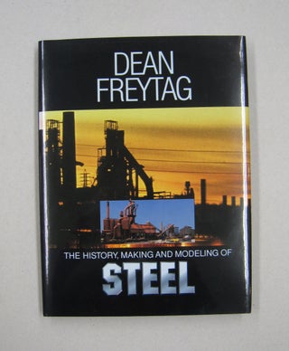 Item #57992 The History, Making & Modeling of Steel. Dean A. Freytag