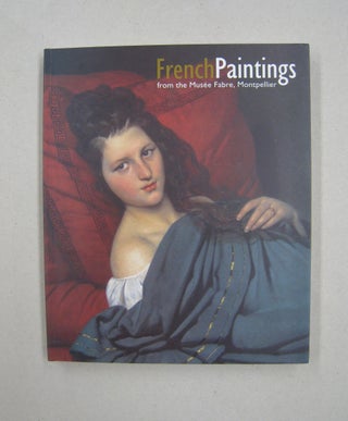 Item #58058 French Paintings From The Musee Fabre, Montpellier. Michel Hilaire, Jorg Zutter,...