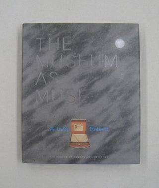 Item #58120 The Museum as Muse Artists Reflect. Kynaston McShine, Christopher Williams, Glenn...