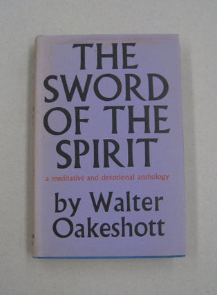 Item #58146 The Sword of the Spirit; A mediative and devotional anthology. Walter Oakeshott