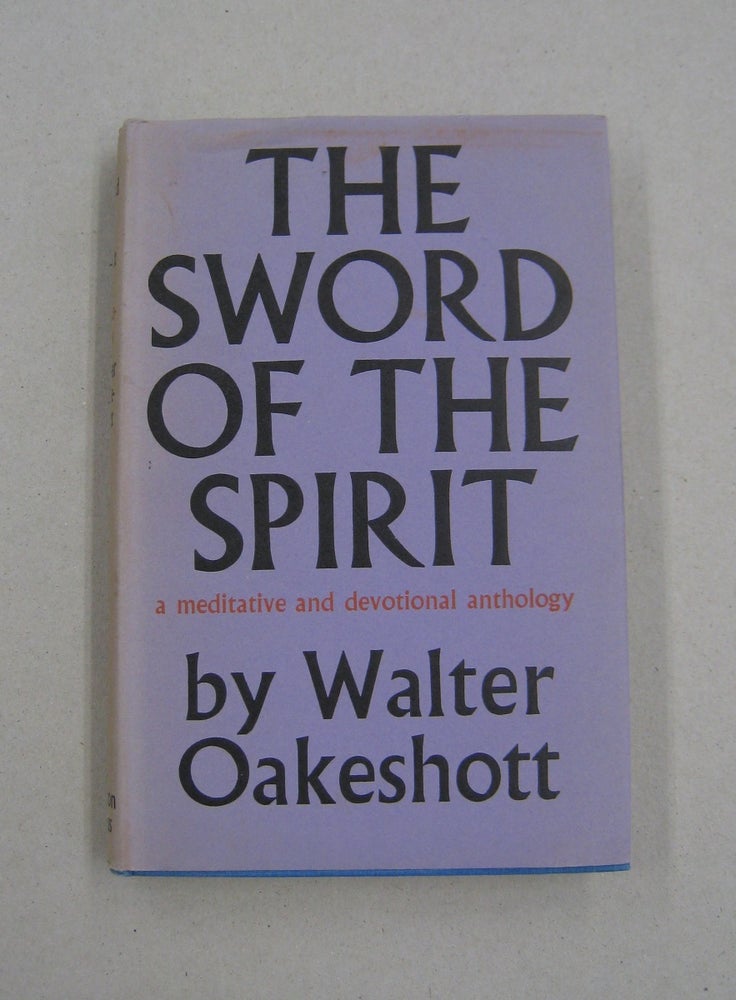 Item #58146 The Sword of the Spirit; A mediative and devotional anthology. Walter Oakeshott.
