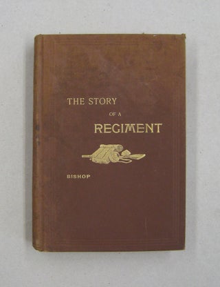 Item #58190 The Story of a Regiment Being a Narrative of the Service of the Second Regiment,...