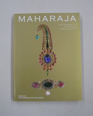 Item #58241 Maharaja: The Splendour of India's Royal Courts. Anna Jackson, Amin Jaffer, Deepika...