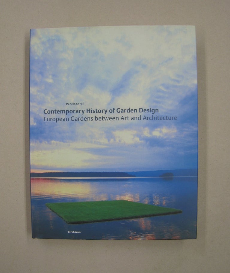 Item #58250 Contemporary History of Garden Design European Gardens Between Art and Architecture. Penelope Hill.