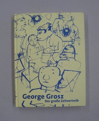 Item #58283 George Grosz der Große Zeitvertreib. Gunda Luyken, Theodor Daubler, Edgar Firn,...