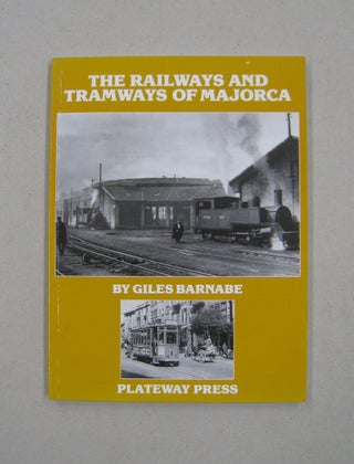 Item #58308 The Railways and Tramways of Majorca. Giles Barnabe
