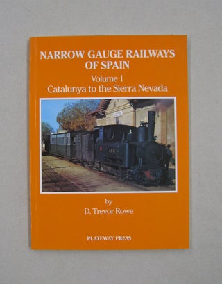 Item #58310 The Narrow Gauge Railways of Spain: Catalunya to the Sierra Nevada v. 1. D Trevor Rowe