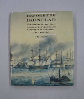Item #58372 Before the Ironclad Development of Ship Design, Propulsion and Armament in the Royal...