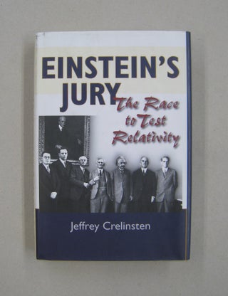 Item #58399 Einstein's Jury: The Race to Test Relativity. Jeffrey Crelinsten