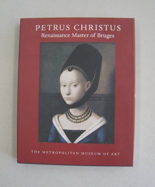 Item #58440 Petrus Christus Renaissance Master of Bruges. Maryan W. Ainsworth, Maximiliaan P. J....