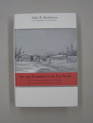 Item #58467 Furs and Frontiers in the Far North: The Contest among Native and Foreign Nations for...