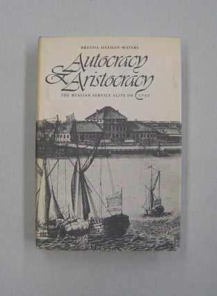 Item #58522 Autocracy and Aristocracy The Russian Service Elite of 1730. Brenda Meehha-Waters