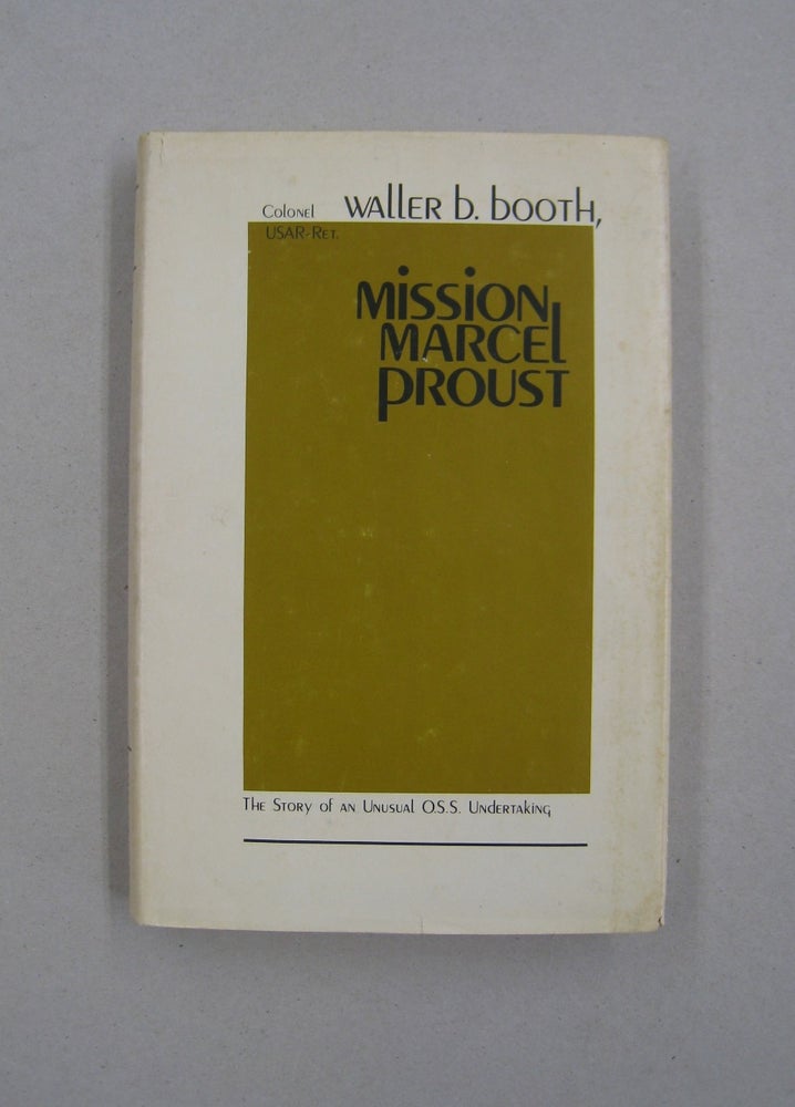 Item #58559 Mission Marcel Proust; The Story of an Unusual O.S.S. Undertaking. Waller B. Booth.