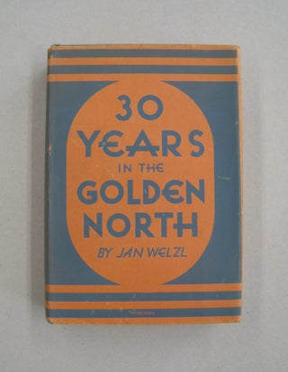 Item #58573 Thirty Years in the Golden North. Jan Welzl