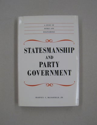 Item #58595 Statesmanship and Party Government; A Study of Burke and Bolingbroke. Harvey C....