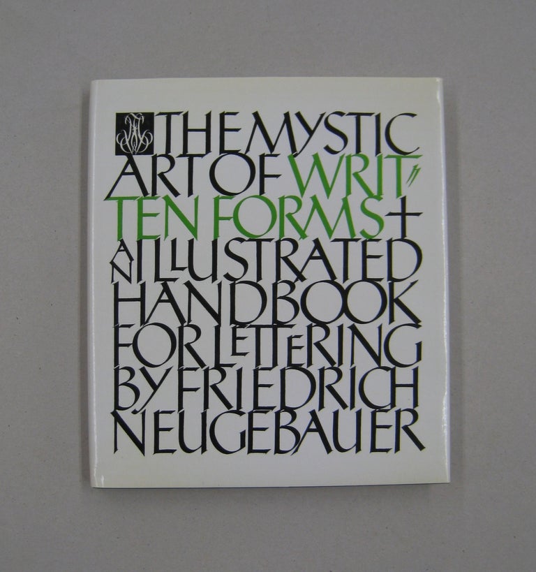 Item #58660 The Mystic Art of Written Forms An Illustrated Handbook for Lettering. Friedrich Neugebauer.