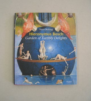 Item #58695 Hieronymus Bosch: Garden of Earthly Delights. Hans Belting