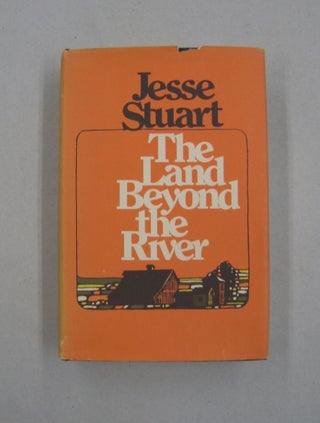Item #58737 The Land Beyond the River. Jesse Stuart