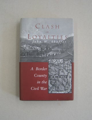 Item #58756 Clash of Loyalties: A Border County in the Civil War (West Virginia and Appalachia,...