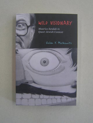 Item #58768 Wild Visiionary; Maurice Sendak in Queer Jewish Context. Golan Y. Moskowitz