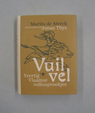Item #58869 Vail Vel; Veertig Vlaamse Volkssprookjes. Marita de Sterck met prenten van Jonas Thys