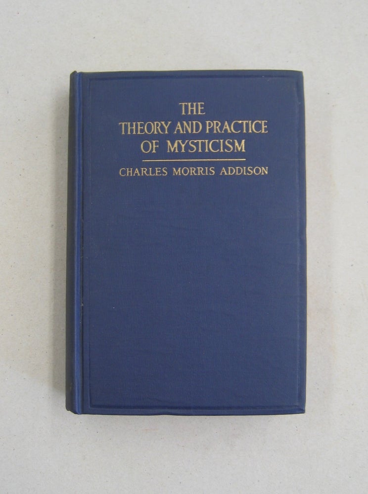 Item #58996 The Theory and Practice of Mysticism. Charles Morris Adison.