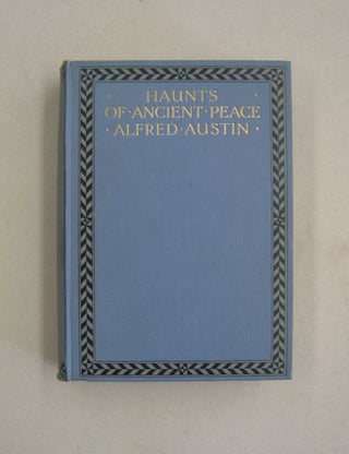 Item #58999 Haunts of Ancient Peace. Alfred Austin