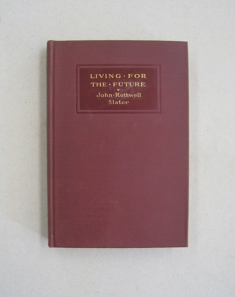 Item #59000 Living for the Future; A Study in the Ethics of Immortality. John Rothwell Slater.