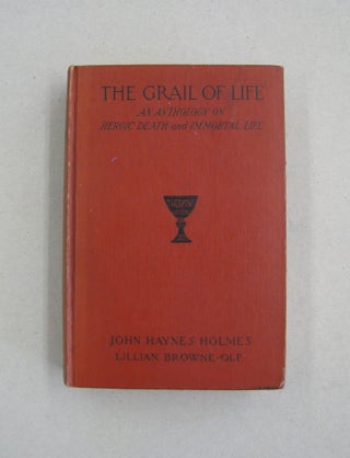 Item #59047 The Grail of Life; An Anthology on Heroic Death and Immortal Life. John Haynes...