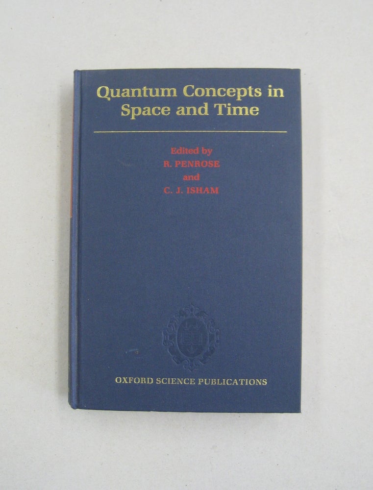 Item #59052 Quantum Concepts in Space and Time. Robert Penrose, C. J. Isham.