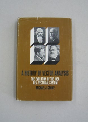 Item #59064 A History of Vector Analysis; The Evolution of the Idea of a Vectorial System....