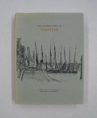 Item #59122 The Etched Work of Whistler. Edward G. Kennedy, Royal Cortissoz