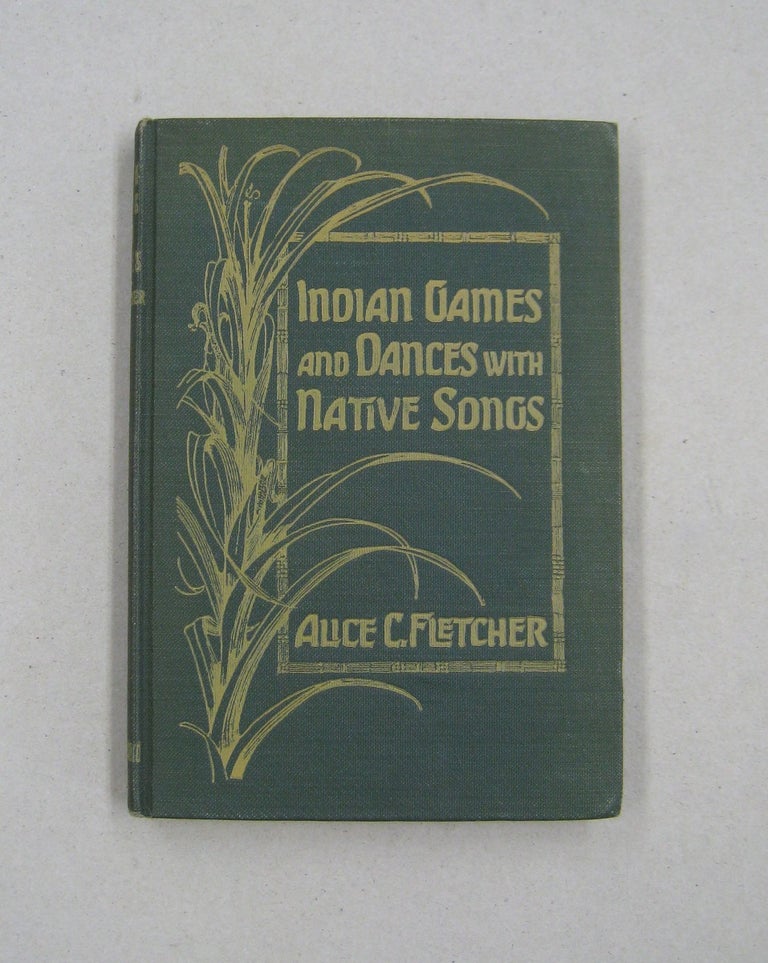 Item #59123 Indian Games and Dances with Native Songs; Arranged from American Indian Ceremonials and Sports. Alice C. Fletcher.