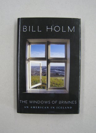 Item #59132 The Windows of Brimnes: An American in Iceland. Bill Holm