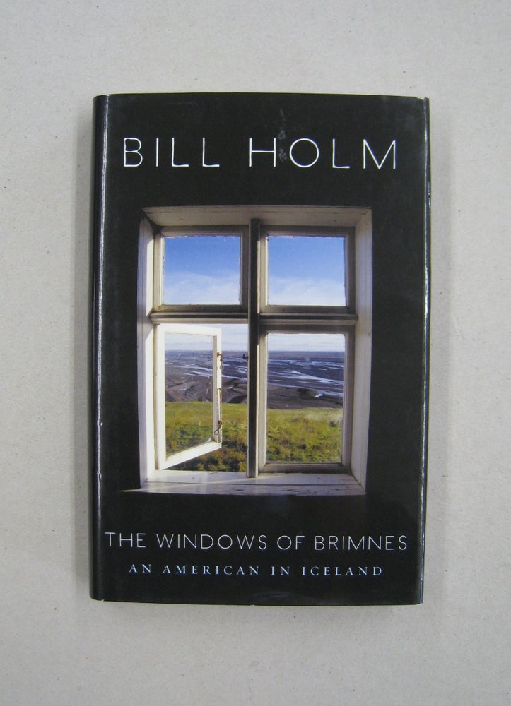 Item #59132 The Windows of Brimnes: An American in Iceland. Bill Holm.