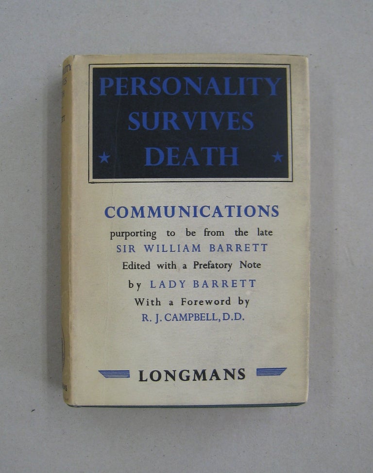 Item #59149 Personality Survives Death Communications Purporting to be from the late Sir William Barrett. William Barrett, Lady Barrett, R. J. Campbell, forward.