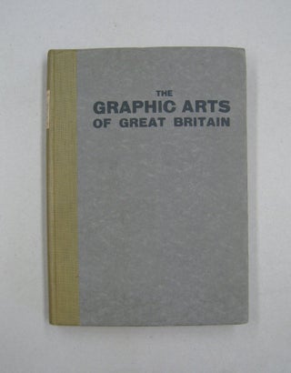 Item #59167 The Graphic Arts of Great Britain; Drawing, Line-Engraving, Etching, Mezzotint,...