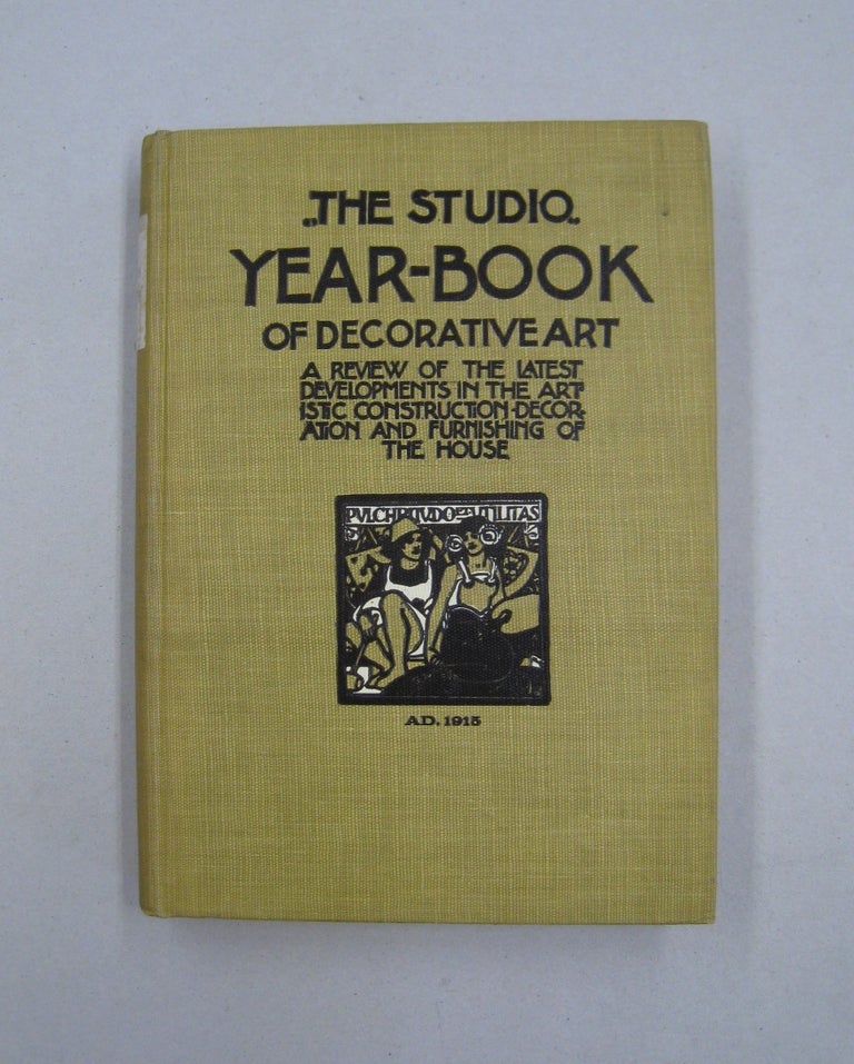 Item #59168 "The Studio" Year Book of Decorative Art 1915; A Review of the Latest Developments in the Artistic Construction Decoration and Furnishing of the House
