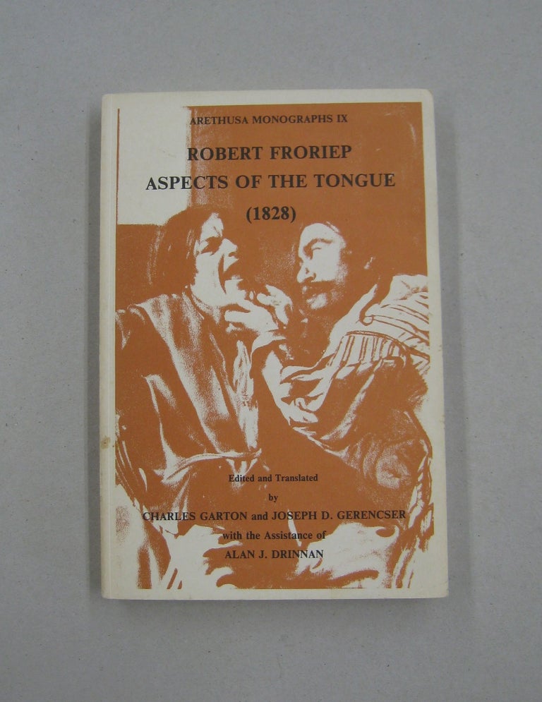 Item #59185 Arethusa Monographs IX Robert Froriep Aspects of the Tongue (1828). Robert Froriep, Charles Garton, Joseph D. Gerencser, Alan J. Drinnan.